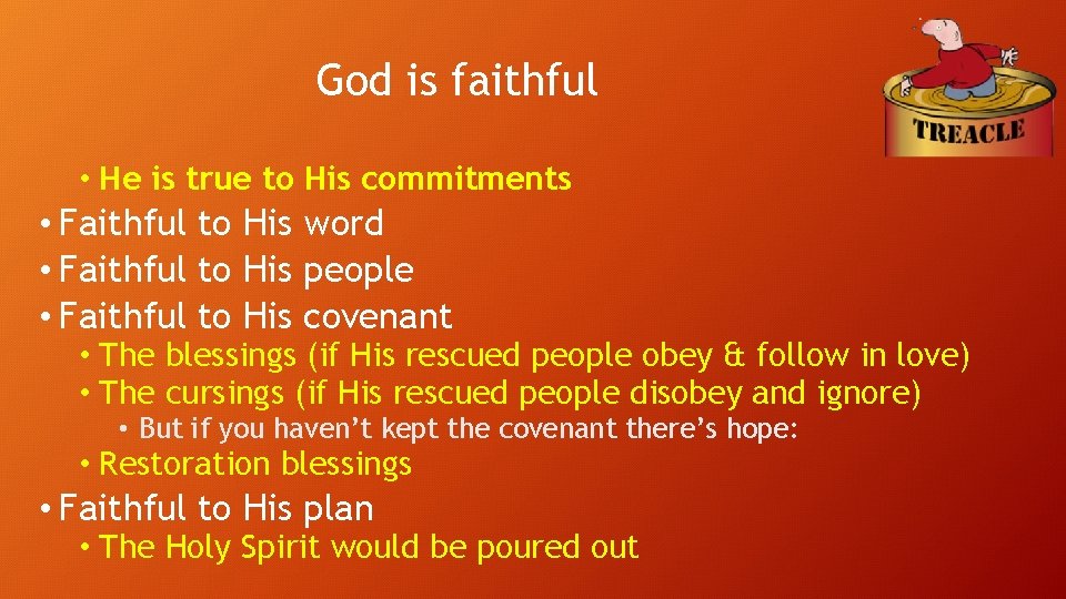 God is faithful • He is true to His commitments • Faithful to His