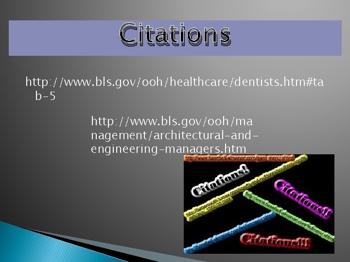 Citations http: //www. bls. gov/ooh/healthcare/dentists. htm#ta b-5 http: //www. bls. gov/ooh/ma nagement/architectural-andengineering-managers. htm 