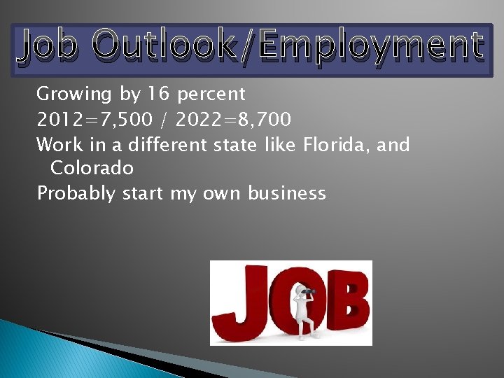 Job Outlook/Employment Growing by 16 percent 2012=7, 500 / 2022=8, 700 Work in a