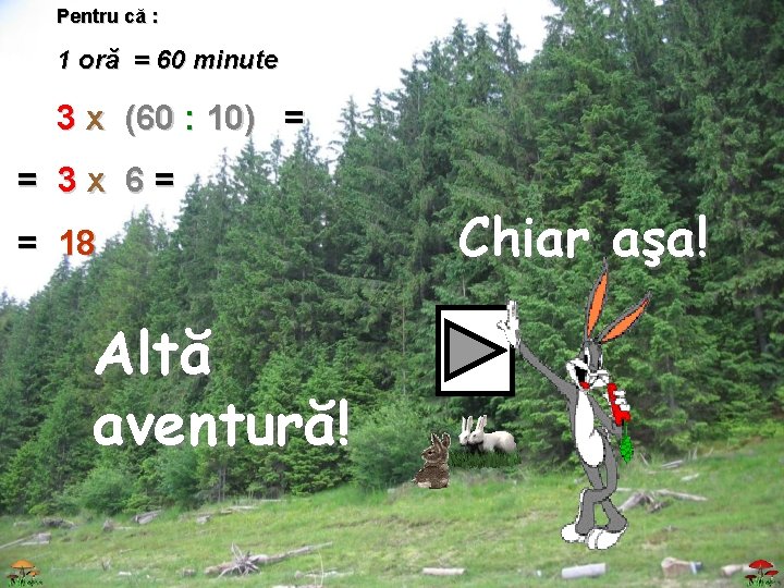 Pentru că : 1 oră = 60 minute 3 x (60 : 10) =