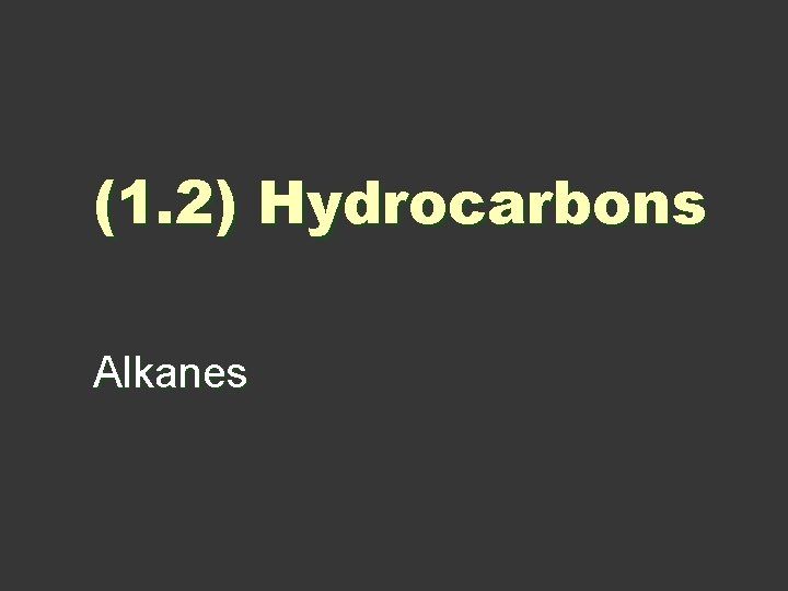 (1. 2) Hydrocarbons Alkanes 