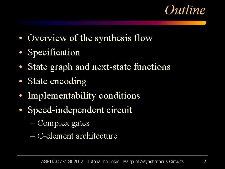 Outline • • • Overview of the synthesis flow Specification State graph and next-state