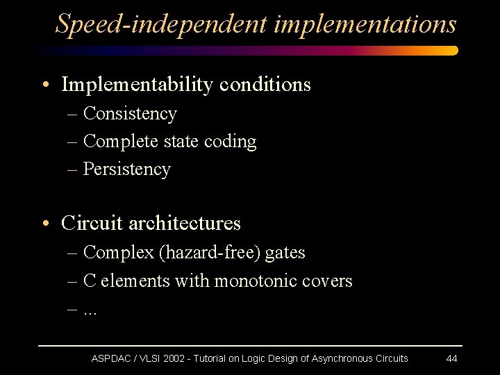 Speed-independent implementations • Implementability conditions – Consistency – Complete state coding – Persistency •