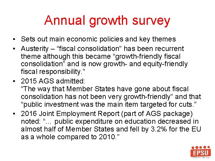 Annual growth survey • Sets out main economic policies and key themes • Austerity