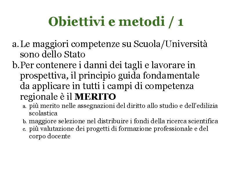 Obiettivi e metodi / 1 a. Le maggiori competenze su Scuola/Università sono dello Stato