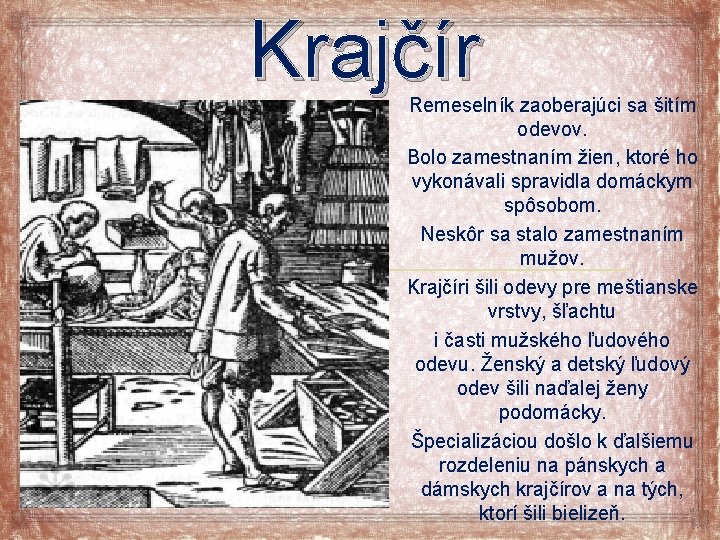 Krajčír Remeselník zaoberajúci sa šitím odevov. Bolo zamestnaním žien, ktoré ho vykonávali spravidla domáckym