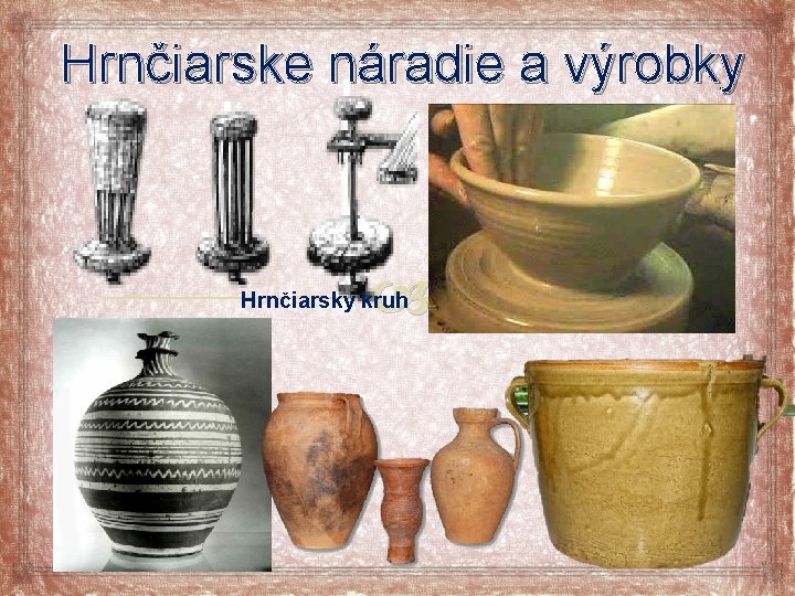 Hrnčiarske náradie a výrobky Hrnčiarsky kruh 