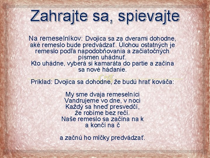 Zahrajte sa, spievajte NA REMESELNÍKOV Na remeselníkov: Dvojica sa za dverami dohodne, aké remeslo