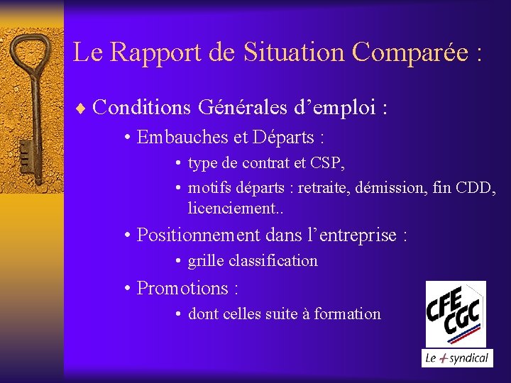 Le Rapport de Situation Comparée : ¨ Conditions Générales d’emploi : • Embauches et