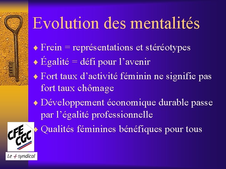 Evolution des mentalités ¨ Frein = représentations et stéréotypes ¨ Égalité = défi pour