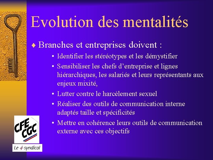 Evolution des mentalités ¨ Branches et entreprises doivent : • Identifier les stéréotypes et