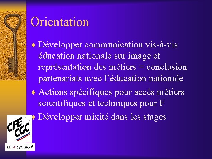 Orientation ¨ Développer communication vis-à-vis éducation nationale sur image et représentation des métiers =