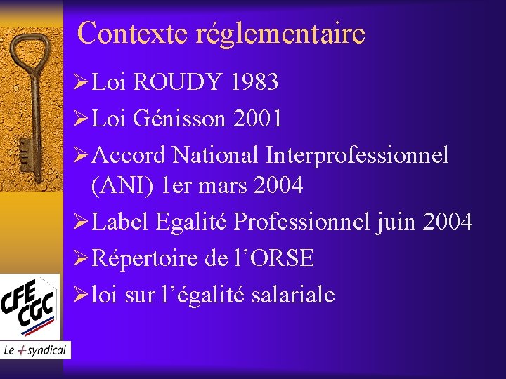 Contexte réglementaire ØLoi ROUDY 1983 ØLoi Génisson 2001 ØAccord National Interprofessionnel (ANI) 1 er