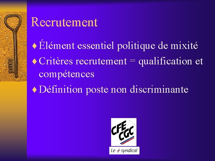 Recrutement ¨ Élément essentiel politique de mixité ¨ Critères recrutement = qualification et compétences