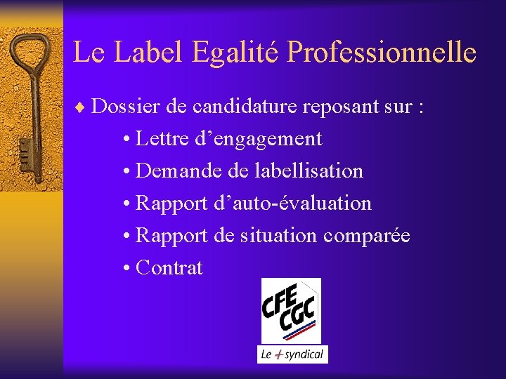 Le Label Egalité Professionnelle ¨ Dossier de candidature reposant sur : • Lettre d’engagement