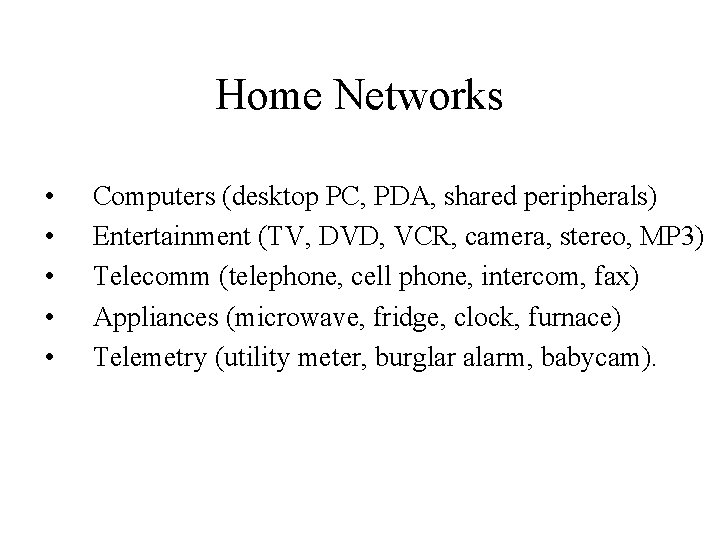 Home Networks • • • Computers (desktop PC, PDA, shared peripherals) Entertainment (TV, DVD,