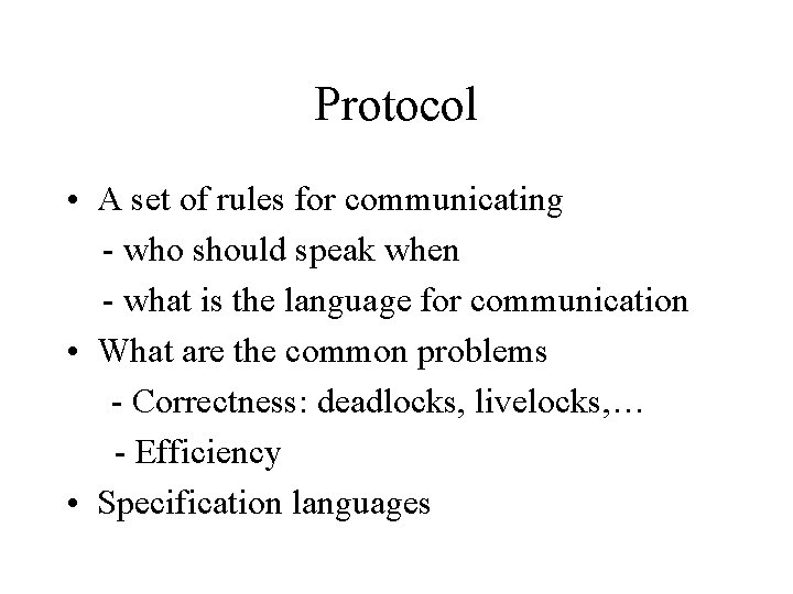 Protocol • A set of rules for communicating - who should speak when -