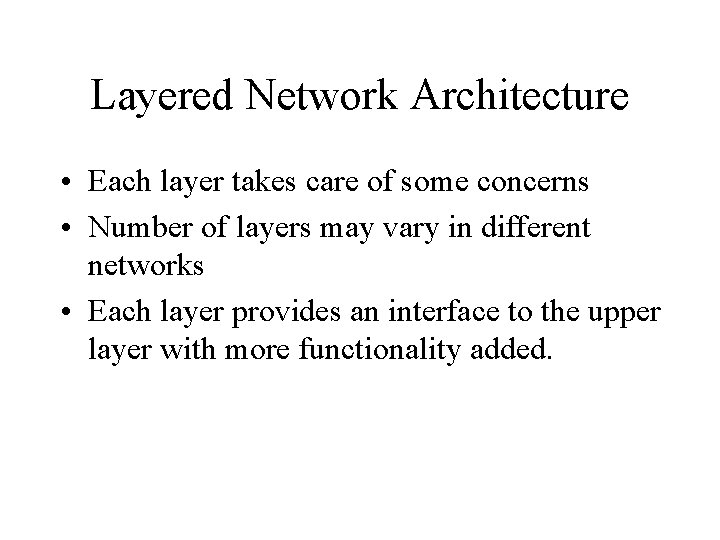 Layered Network Architecture • Each layer takes care of some concerns • Number of