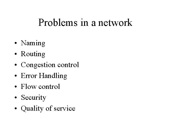 Problems in a network • • Naming Routing Congestion control Error Handling Flow control