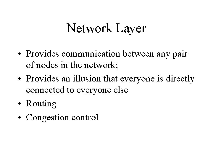 Network Layer • Provides communication between any pair of nodes in the network; •