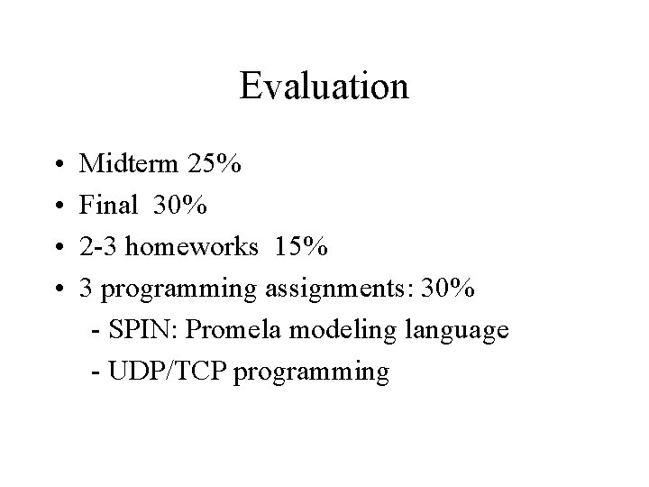 Evaluation • • Midterm 25% Final 30% 2 -3 homeworks 15% 3 programming assignments: