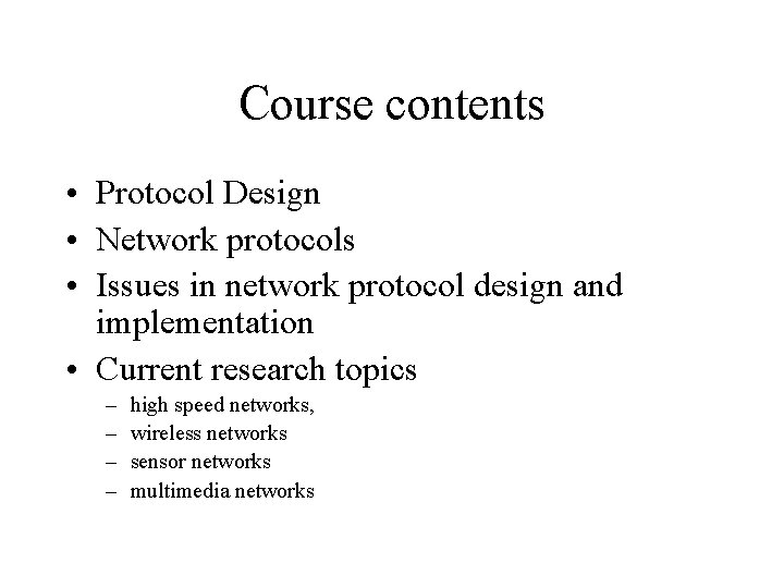 Course contents • Protocol Design • Network protocols • Issues in network protocol design