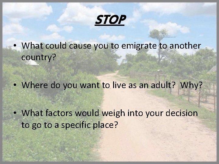 STOP • What could cause you to emigrate to another country? • Where do