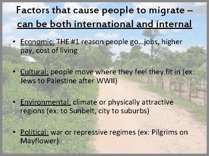 Factors that cause people to migrate – can be both international and internal •