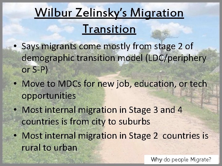 Wilbur Zelinsky’s Migration Transition • Says migrants come mostly from stage 2 of demographic