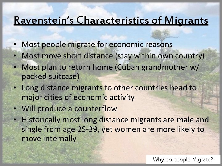 Ravenstein’s Characteristics of Migrants • Most people migrate for economic reasons • Most move