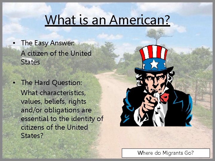 What is an American? • The Easy Answer: A citizen of the United States