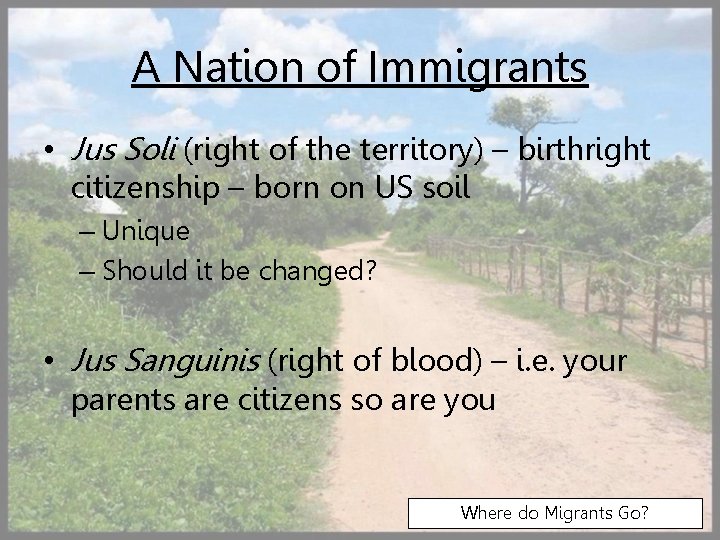 A Nation of Immigrants • Jus Soli (right of the territory) – birthright citizenship