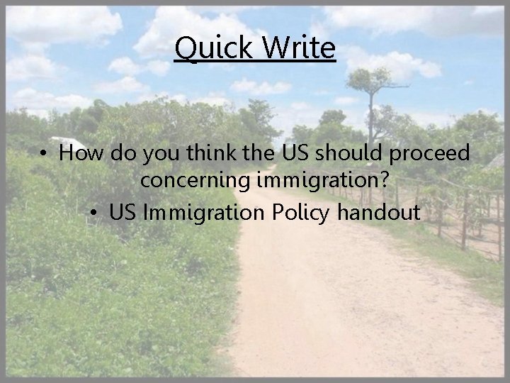 Quick Write • How do you think the US should proceed concerning immigration? •