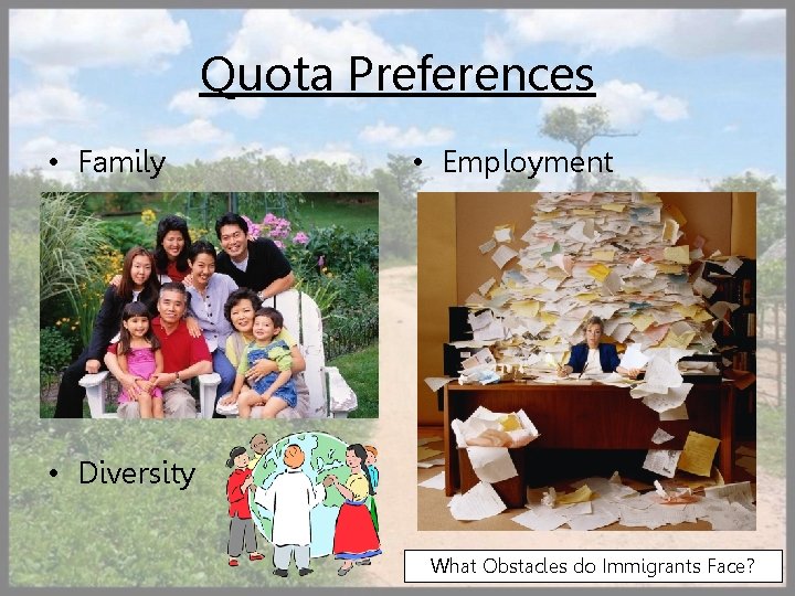 Quota Preferences • Family • Employment • Diversity What Obstacles do Immigrants Face? 39