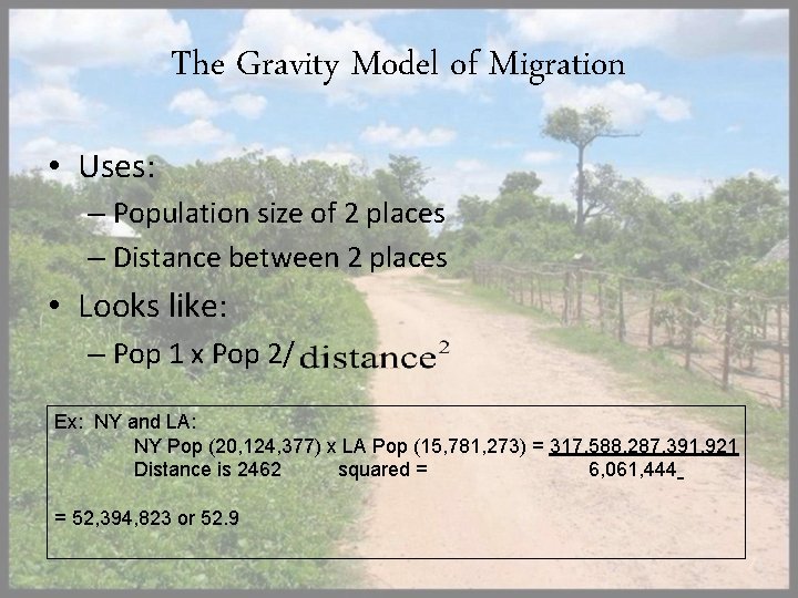 The Gravity Model of Migration • Uses: – Population size of 2 places –
