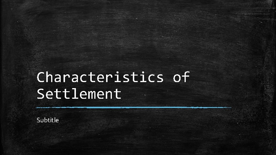 Characteristics of Settlement Subtitle 