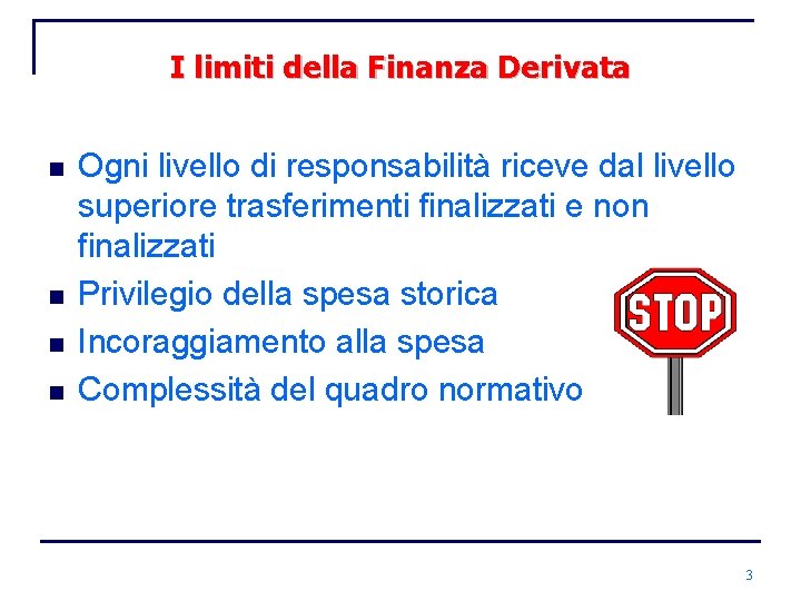 I limiti della Finanza Derivata n n Ogni livello di responsabilità riceve dal livello