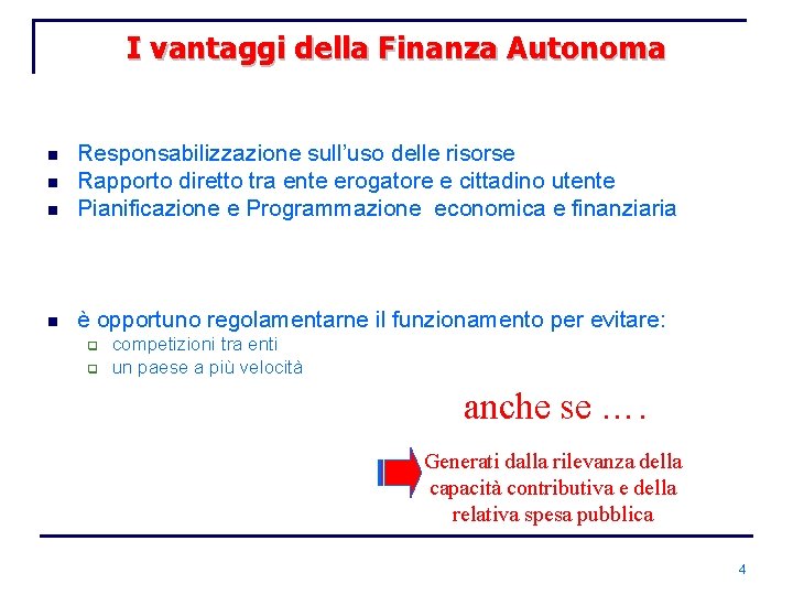 I vantaggi della Finanza Autonoma n Responsabilizzazione sull’uso delle risorse Rapporto diretto tra ente