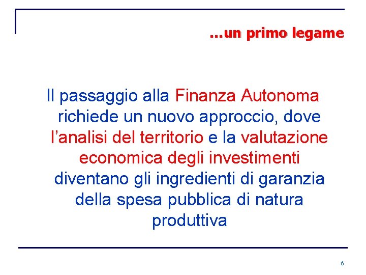 …un primo legame Il passaggio alla Finanza Autonoma richiede un nuovo approccio, dove l’analisi