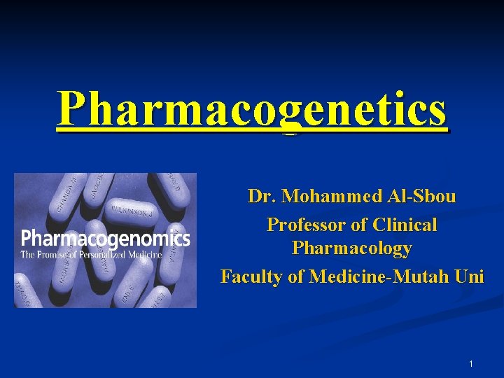 Pharmacogenetics Dr. Mohammed Al-Sbou Professor of Clinical Pharmacology Faculty of Medicine-Mutah Uni 1 