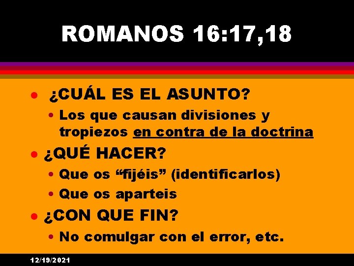 ROMANOS 16: 17, 18 l ¿CUÁL ES EL ASUNTO? • Los que causan divisiones