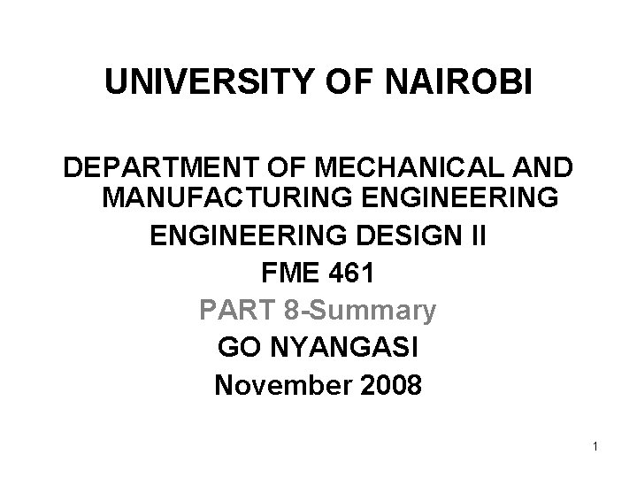 UNIVERSITY OF NAIROBI DEPARTMENT OF MECHANICAL AND MANUFACTURING ENGINEERING DESIGN II FME 461 PART