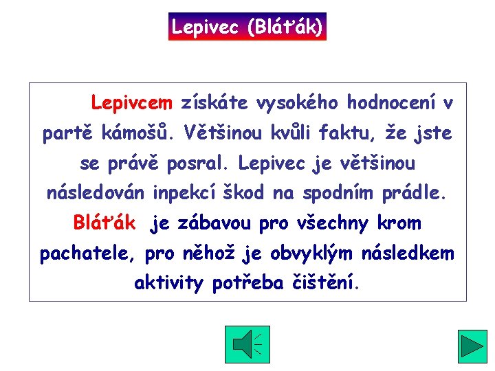 Lepivec (Bláťák) Lepivcem získáte vysokého hodnocení v partě kámošů. Většinou kvůli faktu, že jste