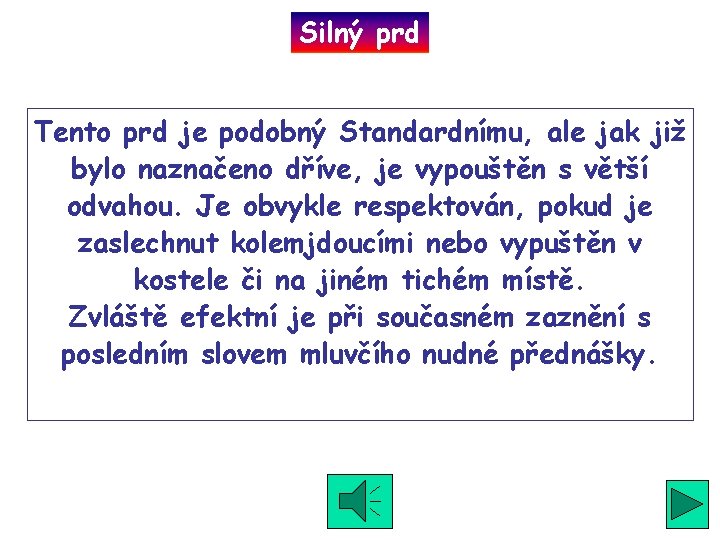 Silný prd Tento prd je podobný Standardnímu, ale jak již bylo naznačeno dříve, je