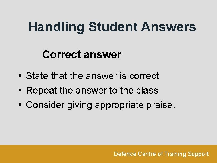 Handling Student Answers Correct answer § State that the answer is correct § Repeat