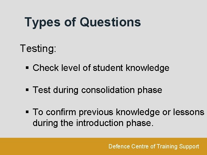 Types of Questions Testing: § Check level of student knowledge § Test during consolidation
