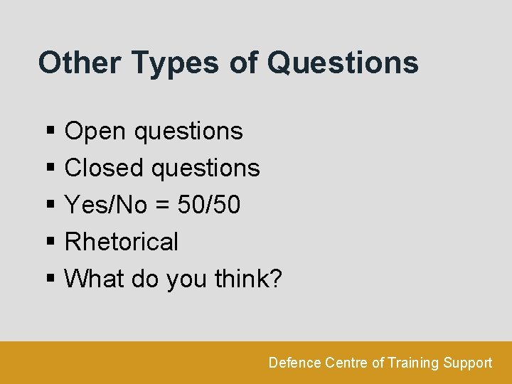 Other Types of Questions § Open questions § Closed questions § Yes/No = 50/50