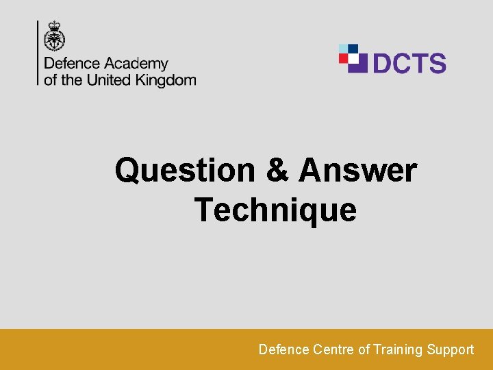 Question & Answer Technique Defence Centre of Training Support 