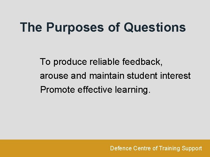 The Purposes of Questions To produce reliable feedback, arouse and maintain student interest Promote