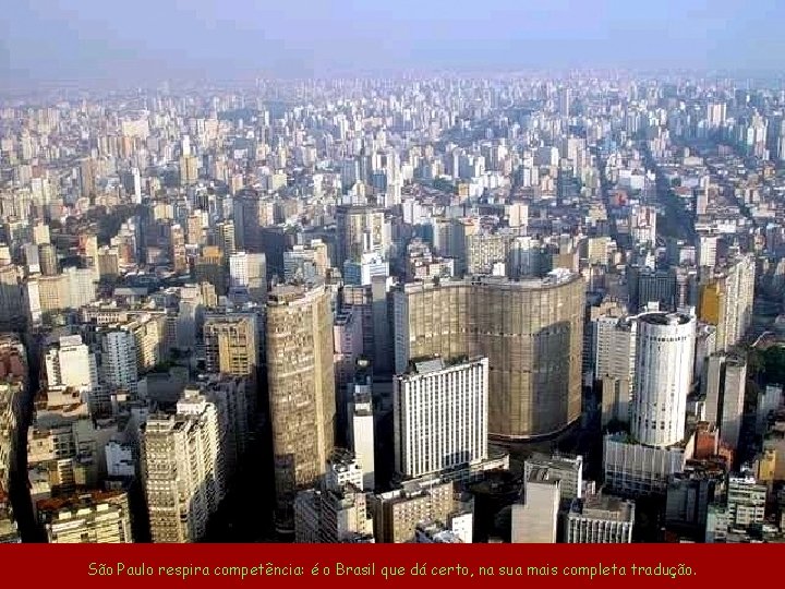 São Paulo respira competência: é o Brasil que dá certo, na sua mais completa
